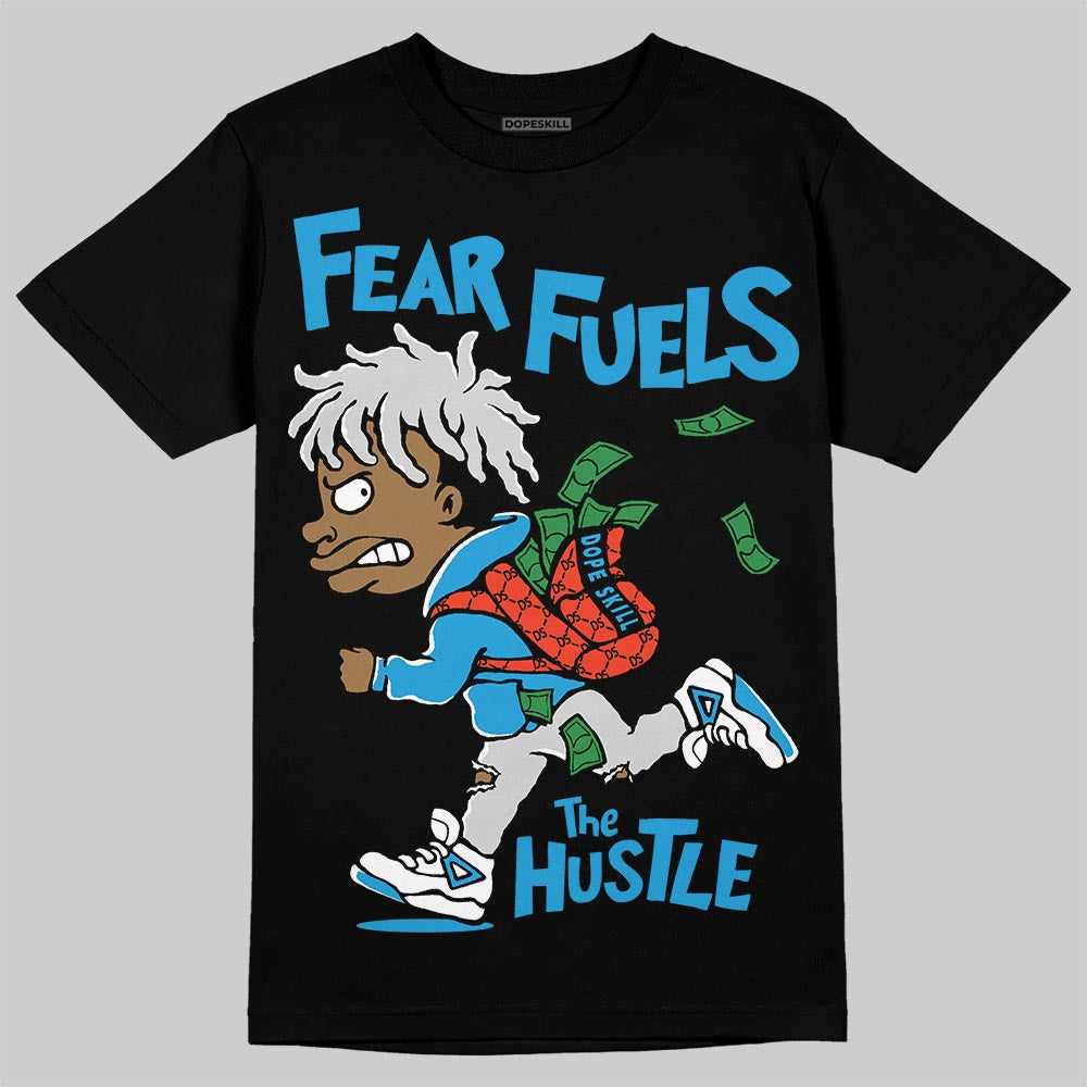 Military Blue 4s DopeSkill T-Shirt Fear Fuels The Hustle Graphic