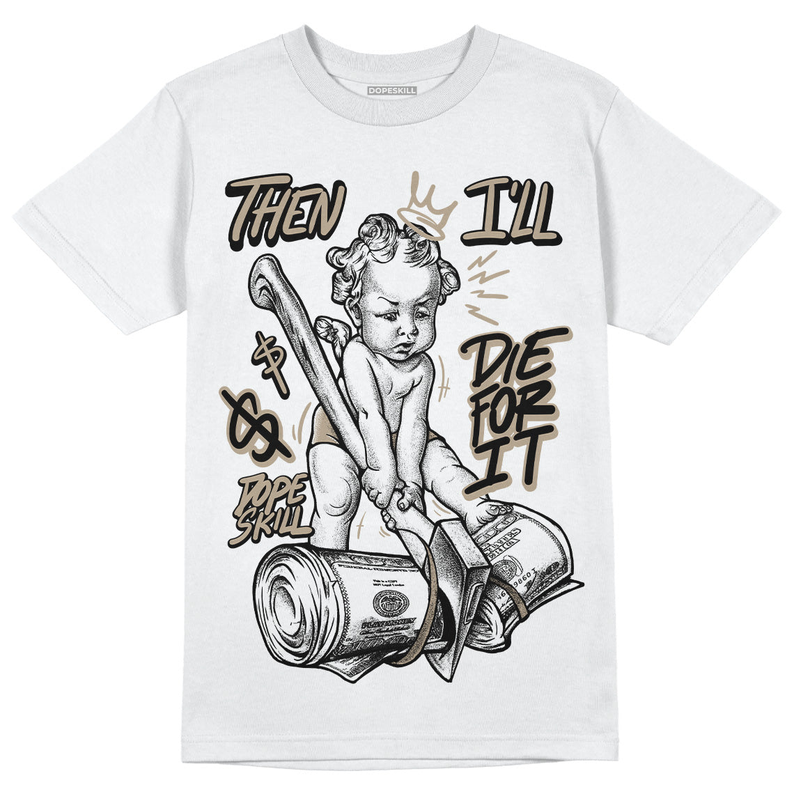 Latte 1s DopeSkill T-Shirt Then I'll Die For It Graphic