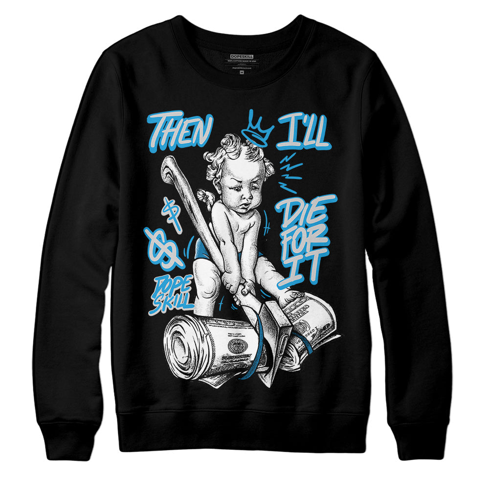 Military Blue 4s DopeSkill Sweatshirt Then I'll Die For It Graphic