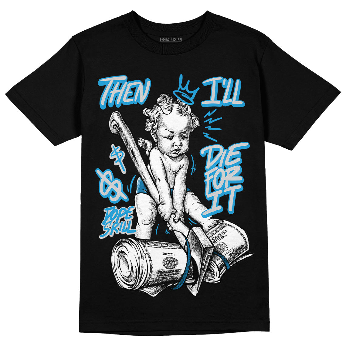 Military Blue 4s DopeSkill T-Shirt Then I'll Die For It Graphic