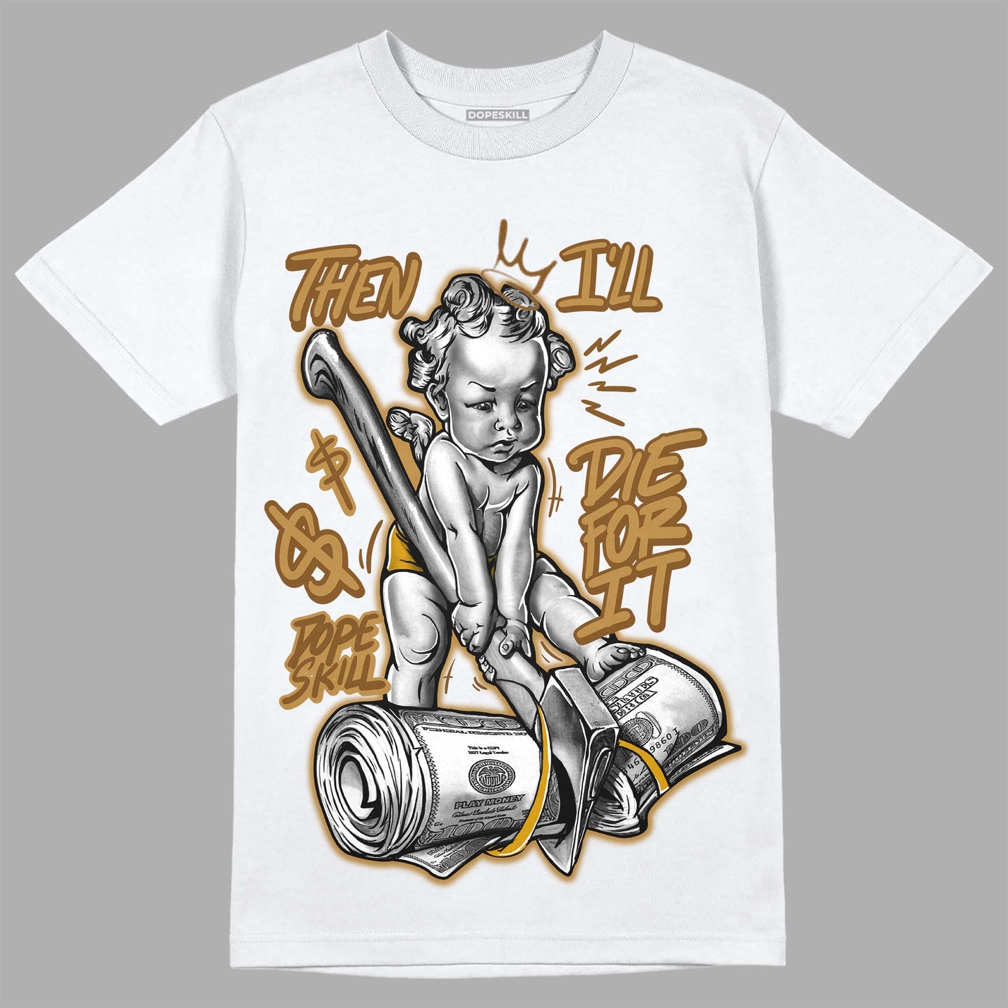 Wheat 13s DopeSkill T-Shirt Then I'll Die For It Graphic