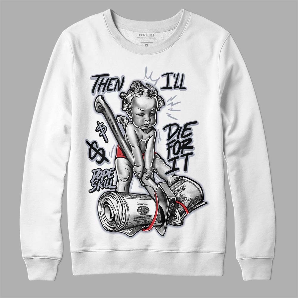 Bred Reimagined 4s DopeSkill Sweatshirt Then I'll Die For It Graphic