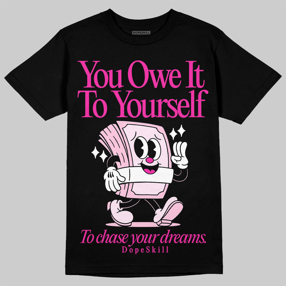 Triple Pink Dunk DopeSkill T-Shirt Owe It To Yourself Graphic