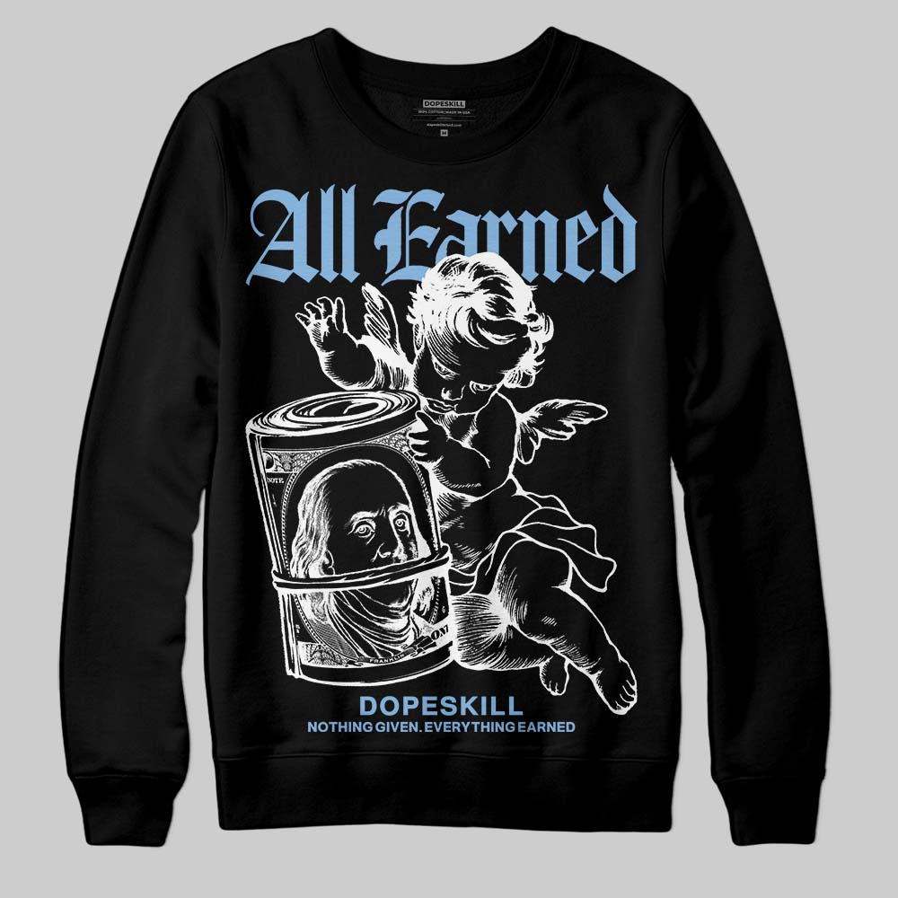 University Blue 6s DopeSkill Sweatshirt All Earned Graphic