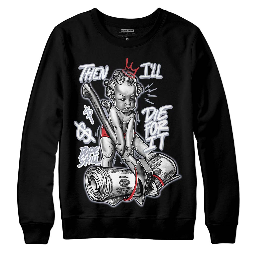 Bred Reimagined 4s DopeSkill Sweatshirt Then I'll Die For It Graphic