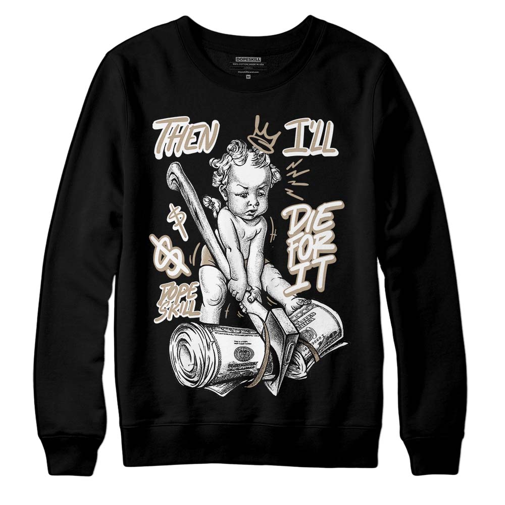 Latte 1s DopeSkill Sweatshirt Then I'll Die For It Graphic
