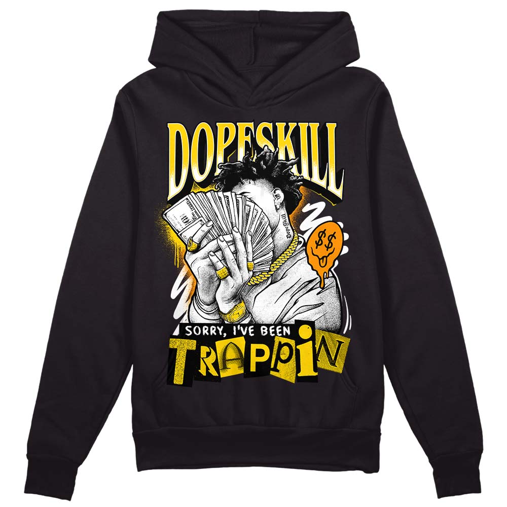 Yellow Ochre 6s DopeSkill Hoodie Sweatshirt Sorry I've Been Trappin Graphic