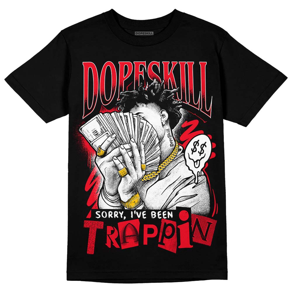 Red Thunder 4s DopeSkill T-shirt Sorry I've Been Trappin Graphic