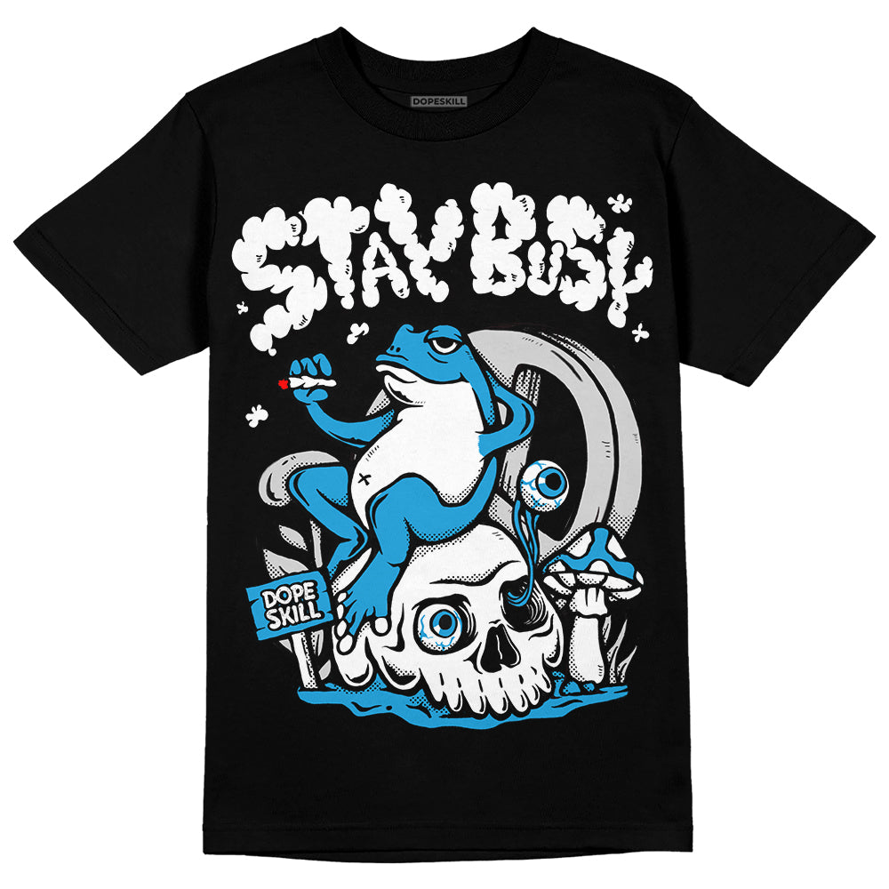 Military Blue 4s DopeSkill T-Shirt Stay Busy Graphic
