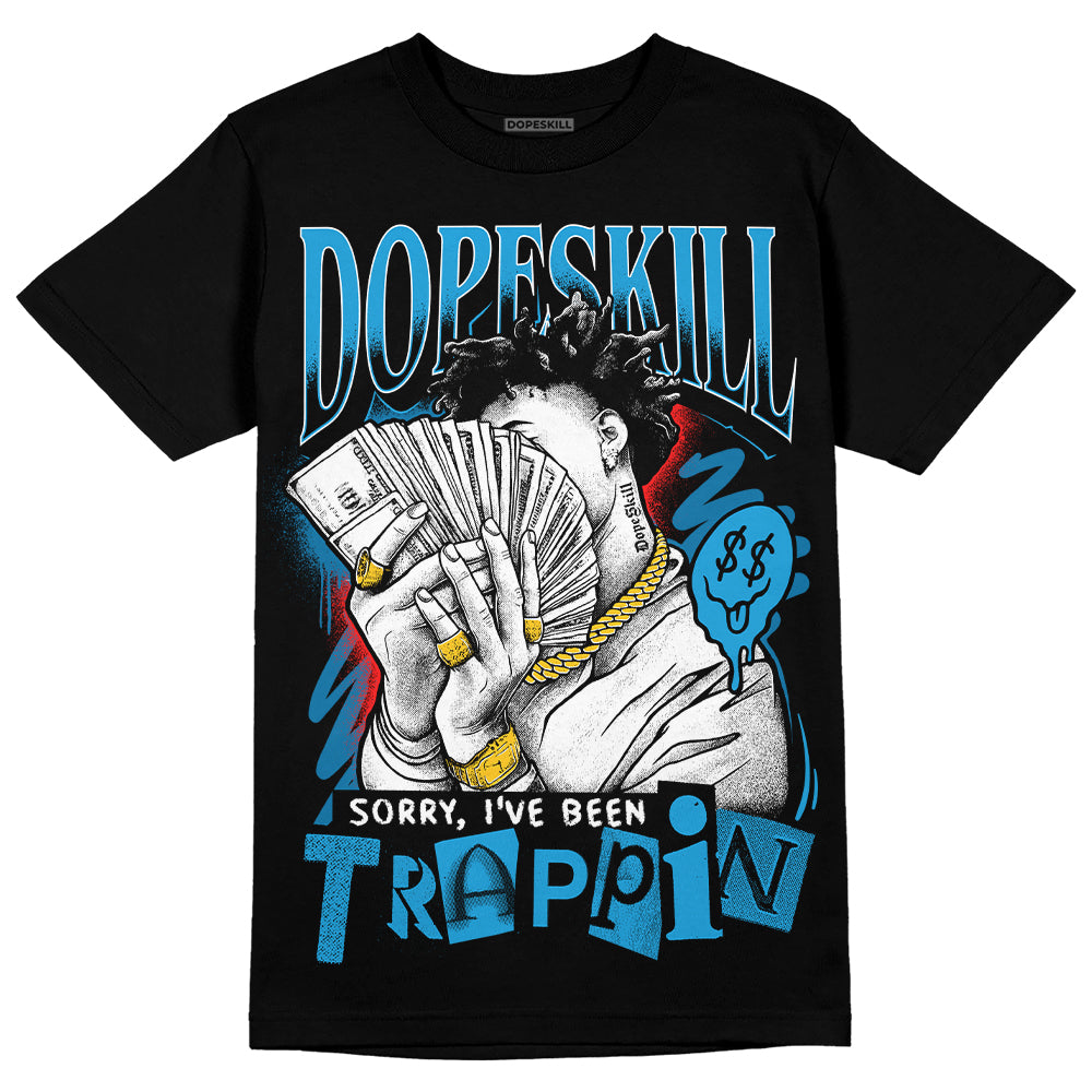 Military Blue 4s DopeSkill T-Shirt Sorry I've Been Trappin Graphic