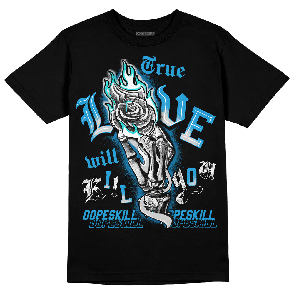 Military Blue 4s DopeSkill T-Shirt True Love Will Kill You Graphic