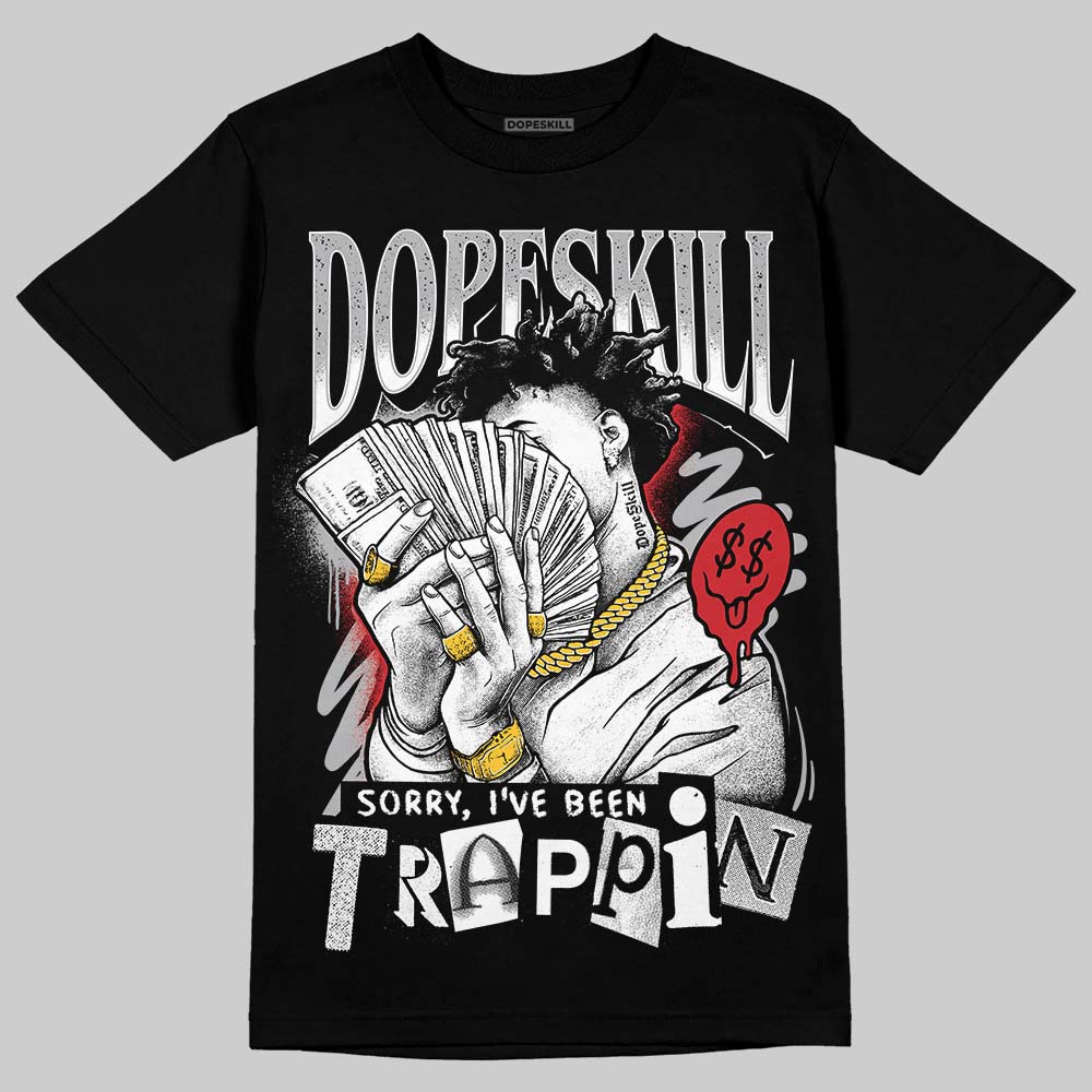 White Cement 4s DopeSkill T-Shirt Sorry I've Been Trappin Graphic