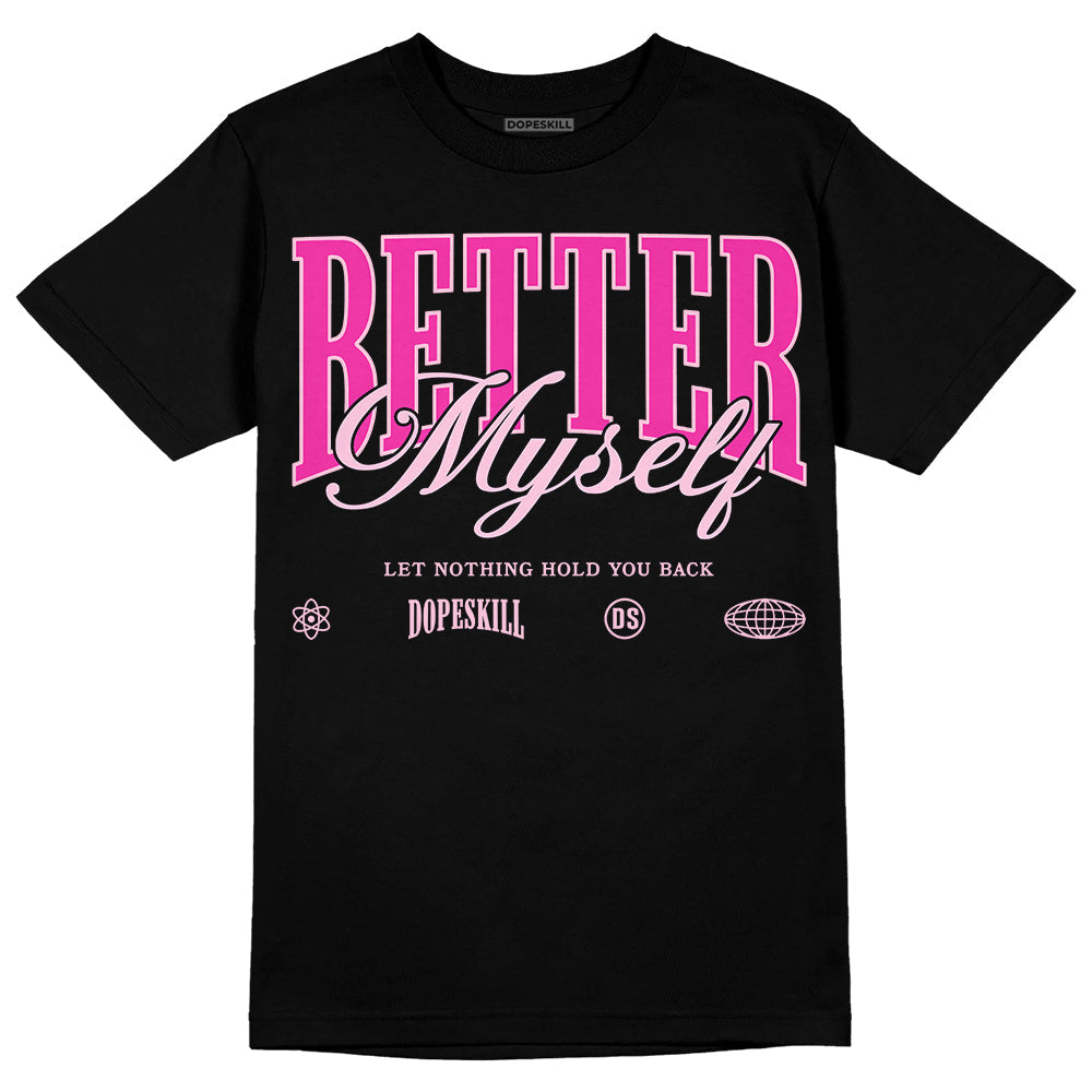 Triple Pink Dunk DopeSkill T-Shirt Better Myself Graphic