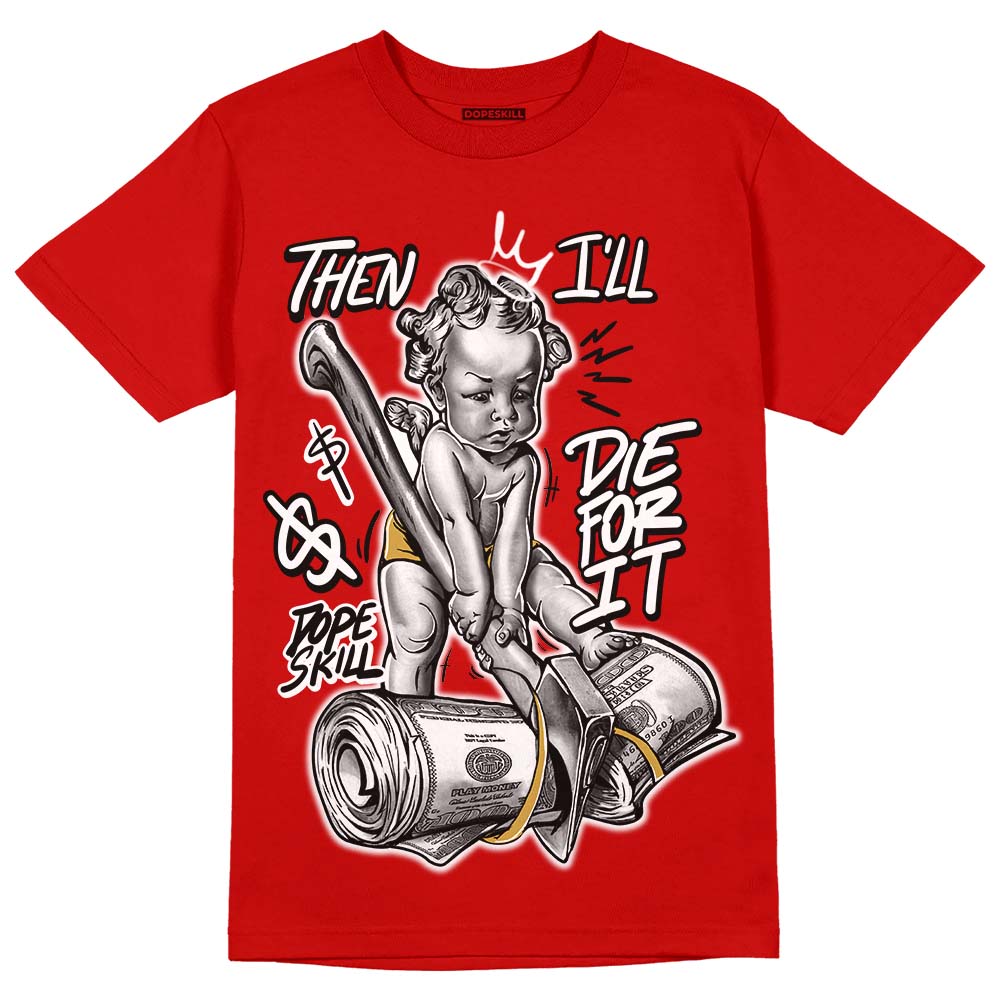 Red Collection DopeSkill Red T-shirt Then I'll Die For It Graphic