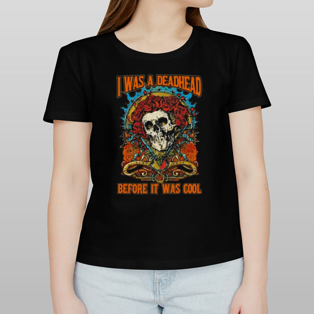Grateful Dead I Was A Deadhead Before It Was Cool 2024 T-shirt