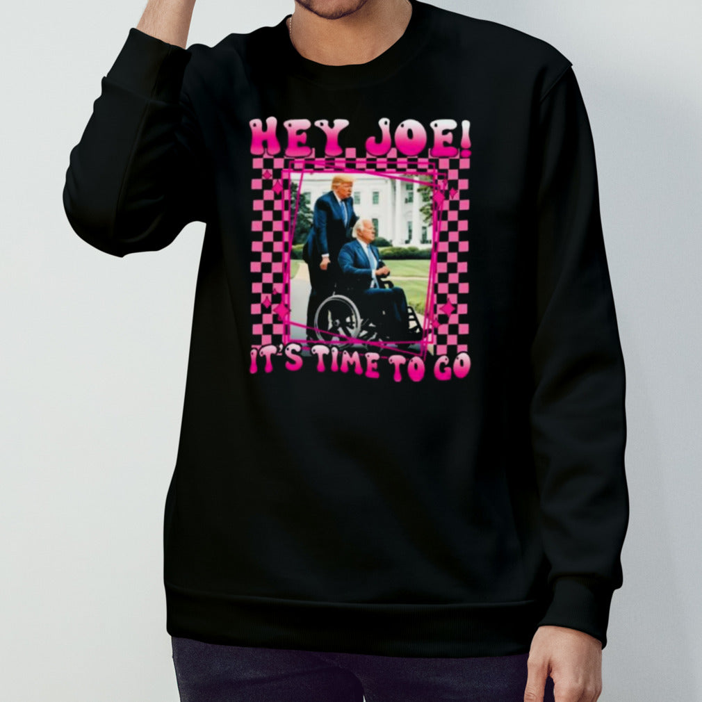 Hey Joe ItS Time To Go Trump 2024 Shirt