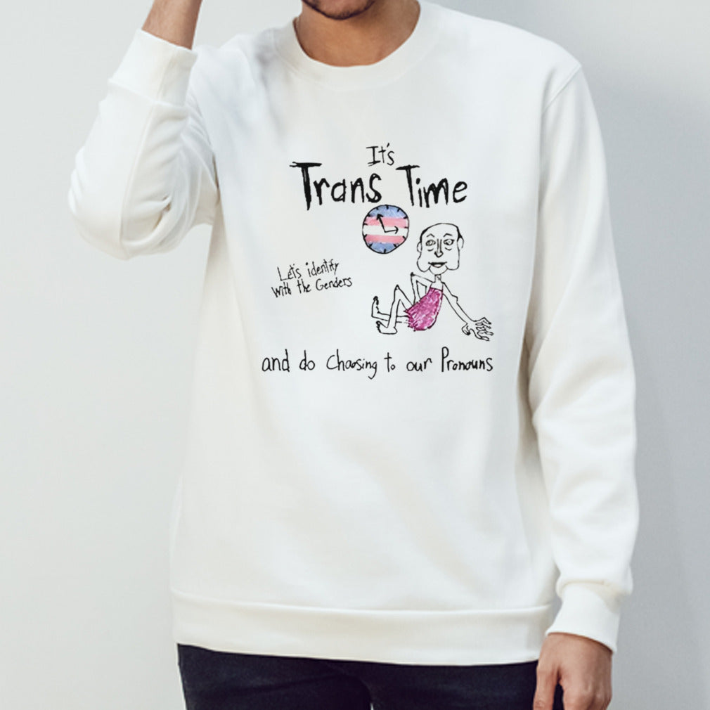 It’s trans time let’s identify with the genders shirt