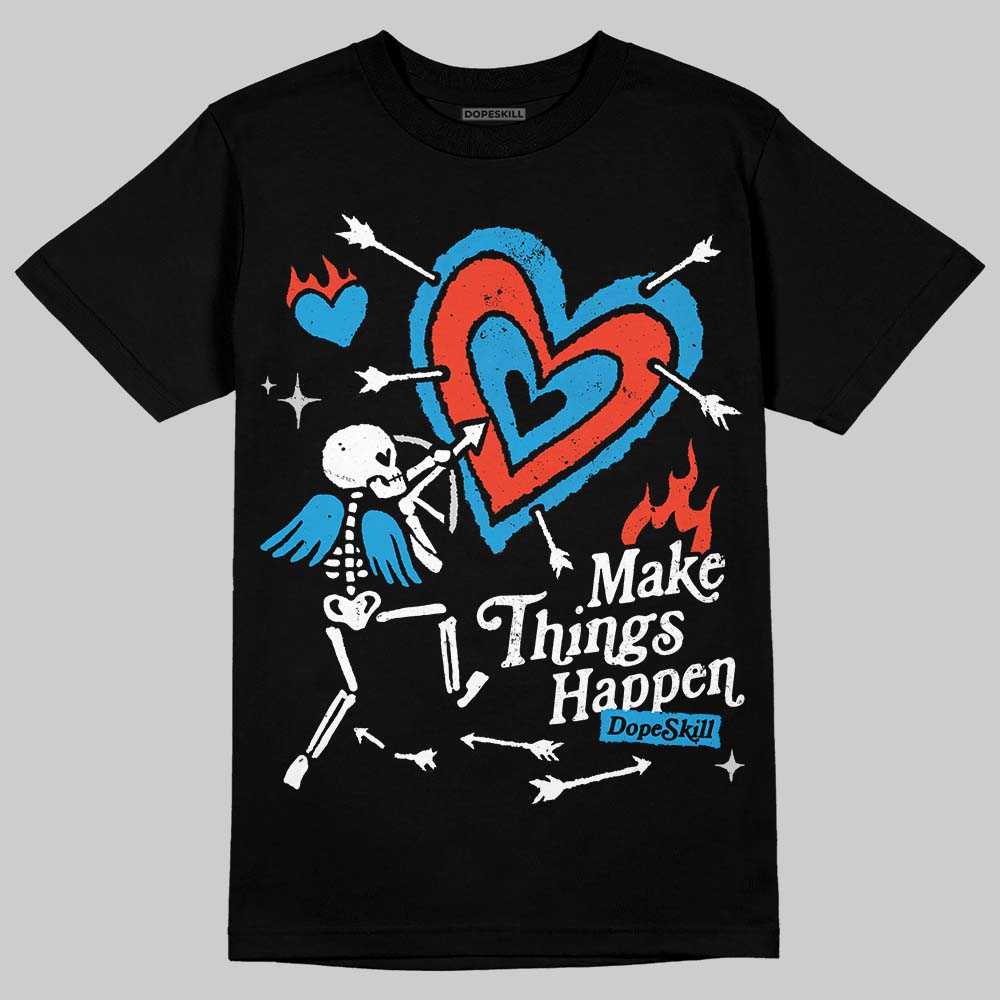 Military Blue 4s DopeSkill T-Shirt Make Things Happen Graphic