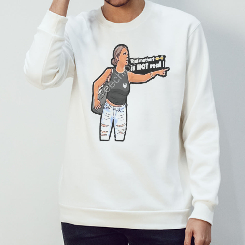 That motherf is not real Shirt