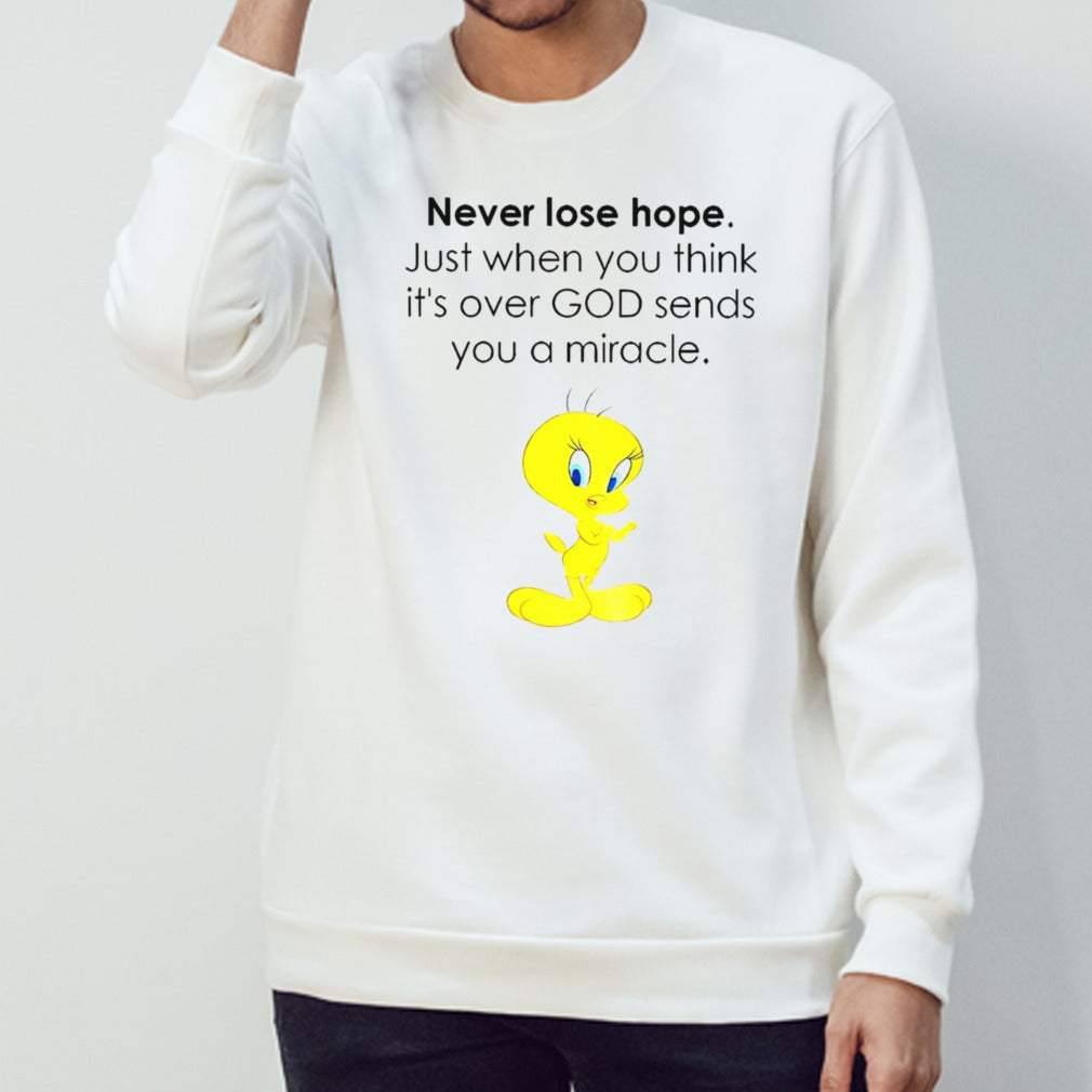 Tweety never lose hope just when you think it’s over God sends you a miracle shirt
