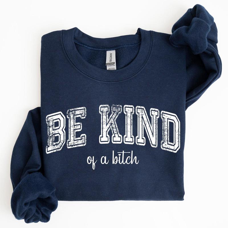 Vintage, Be Kind of a B, Funny, Sarcastic, Meme Sweatshirt, Women's Crew Neck, Crewneck Casual Comfort Womenswear Comfortable Graphic