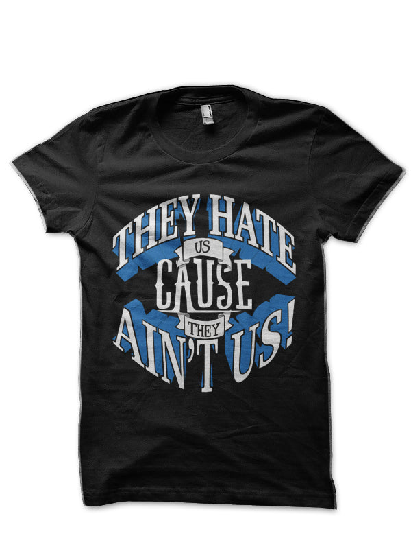 They Hate Us Cause They Ain’t Us! T-Shirt
