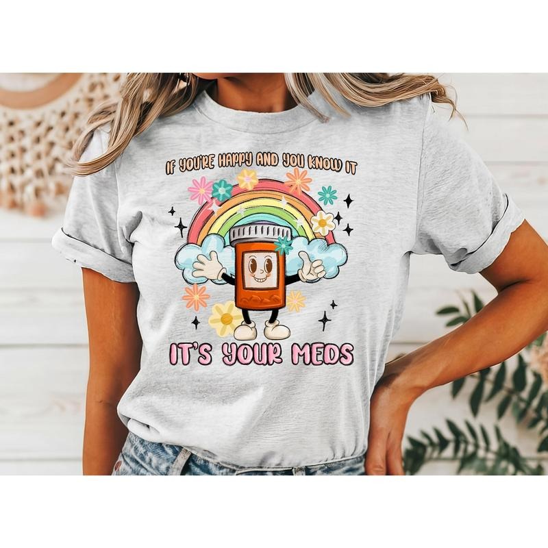 #017 If You're Happy and You know it it's your Meds  - Print Unisex Crew neck Tee T-shirt Hoodie, Sweatshirt