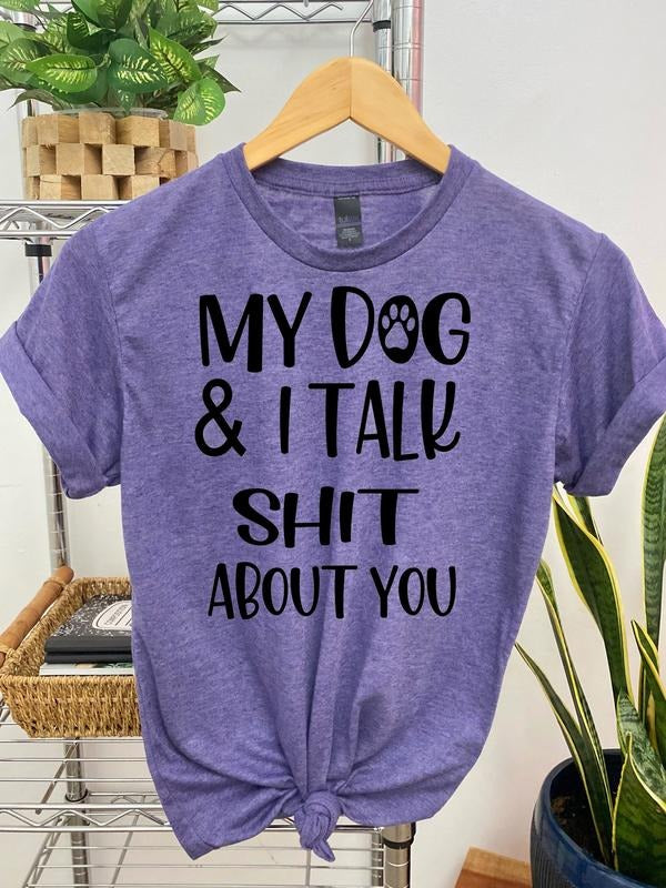 #039 - My Dog and I Talk Sh!t About You -  - Print Unisex Crew neck Tee T-shirt Hoodie, Sweatshirt | HypeCrazeTee.com