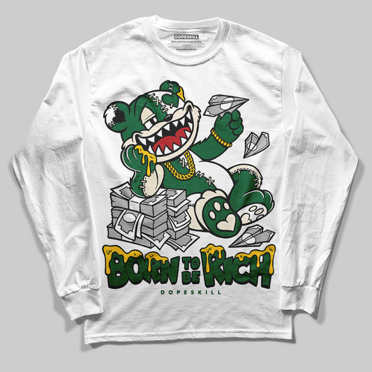 Pine Green 13s DopeSkill Long Sleeve T-Shirt Born To Be Rich Graphic