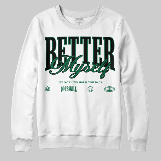 Pine Green 13s DopeSkill Sweatshirt Better Myself Graphic