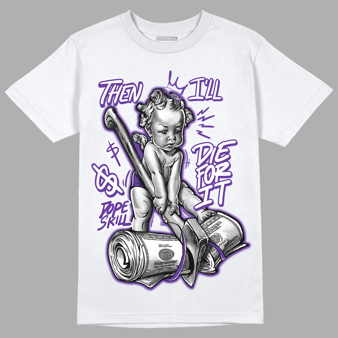 PURPLE Collection DopeSkill T-Shirt Then I'll Die For It Graphic