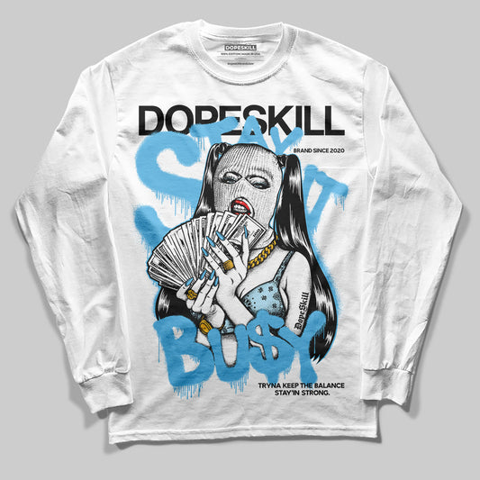 Legend Blue 11s DopeSkill Long Sleeve T-Shirt Stay It Busy Graphic