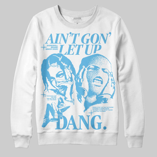 Legend Blue 11s DopeSkill Sweatshirt Ain't Gon' Let Up Graphic