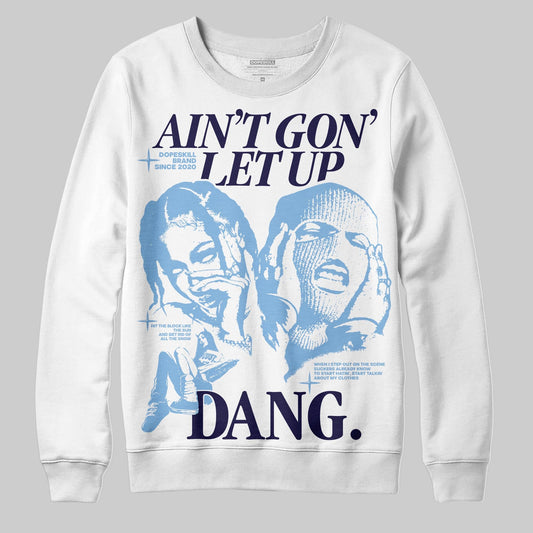 University Blue 6s DopeSkill Sweatshirt Ain't Gon' Let Up Graphic
