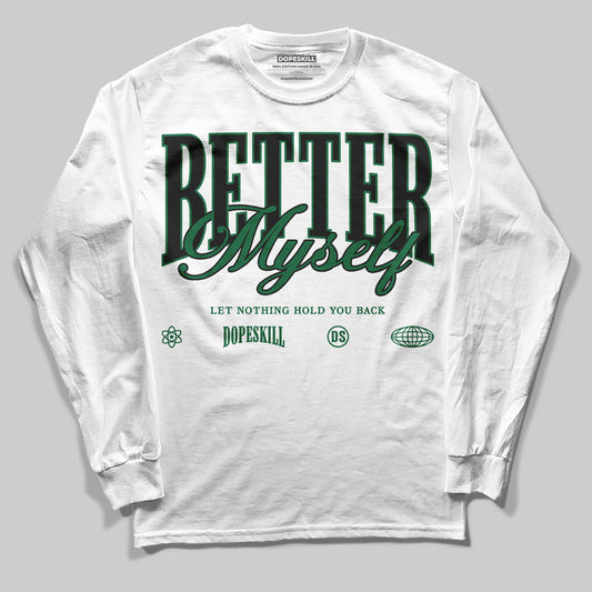 Pine Green 13s DopeSkill Long Sleeve T-Shirt Better Myself Graphic