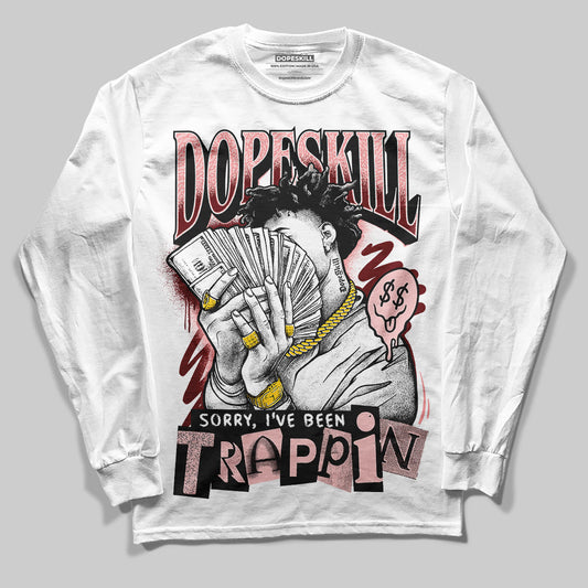 VALENTINE'S Day 3s DopeSkill Long Sleeve T-Shirt Sorry I've Been Trappin Graphic