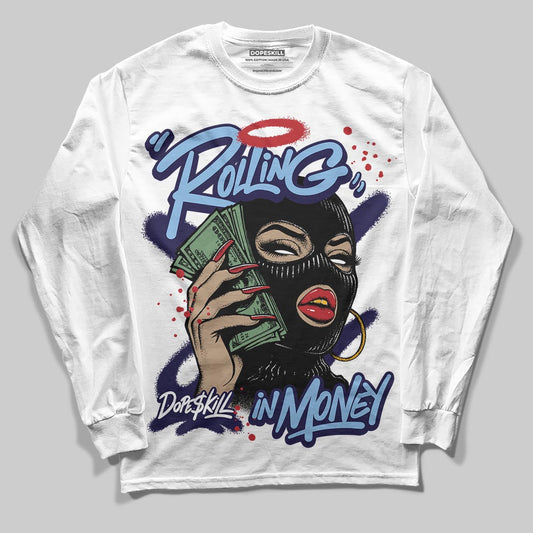 University Blue 6s DopeSkill Long Sleeve T-Shirt Rolling in Money Graphic