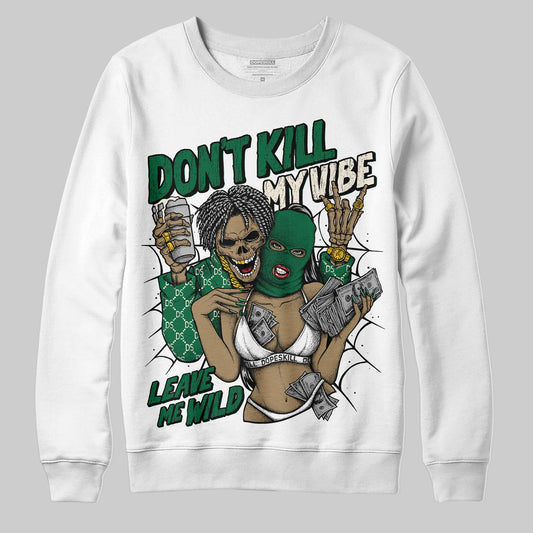 Pine Green 13s DopeSkill Sweatshirt Don't Kill My Vibe Graphic