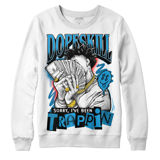 Military Blue 4s DopeSkill Sweatshirt Sorry I've Been Trappin Graphic