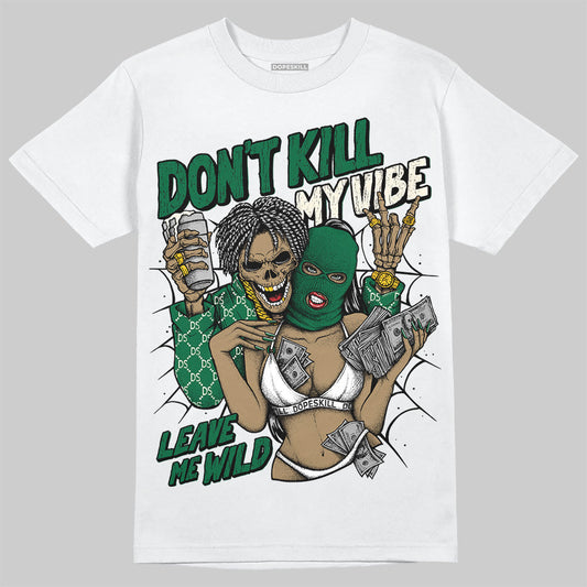 Pine Green 13s DopeSkill T-Shirt Don't Kill My Vibe Graphic