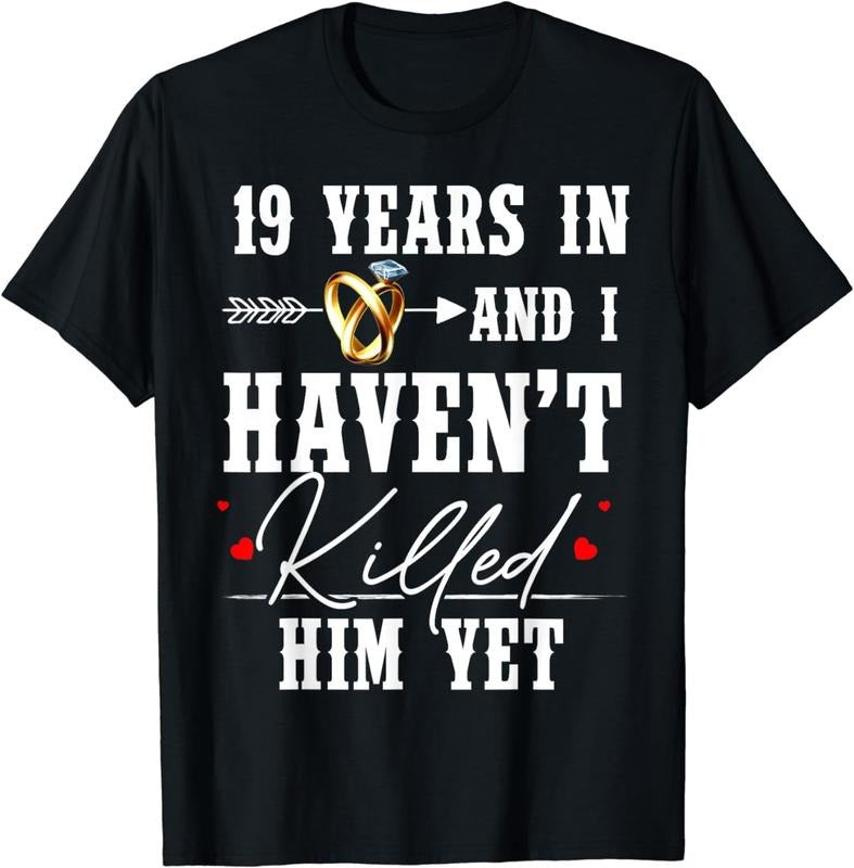 [100% Cotton] 19th Anniversary 19 Year In And I Haven't Killed Him Yet T-Shirt Hoodie, Sweatshirt | HypeCrazeTee.com