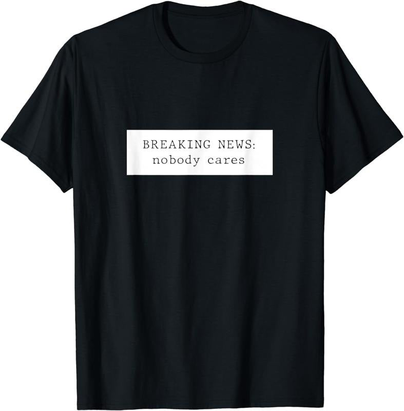 [100% Cotton] Breaking News: Nobody Cares T-Shirt Hoodie, Sweatshirt | HypeCrazeTee.com