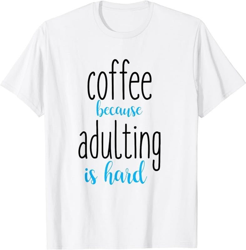 [100% Cotton] Coffee Because Adulting is Hard T-shirts T-Shirt Hoodie, Sweatshirt | HypeCrazeTee.com