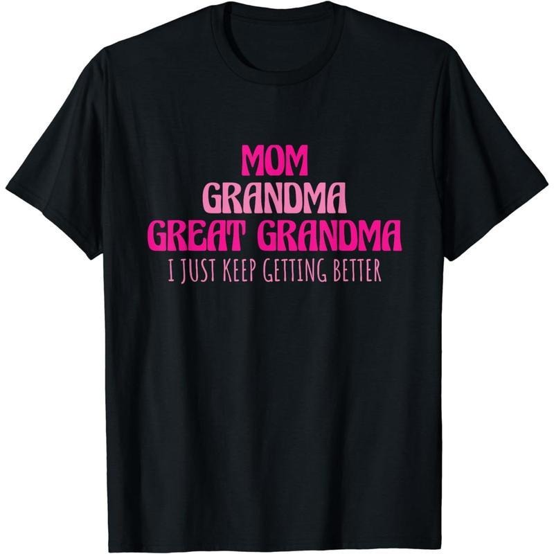[100% Cotton] Cotton Short Sleeve Mom Grandma Great Grandma I Just Keep Getting Better T-Shirt for Men Women Hoodie,...