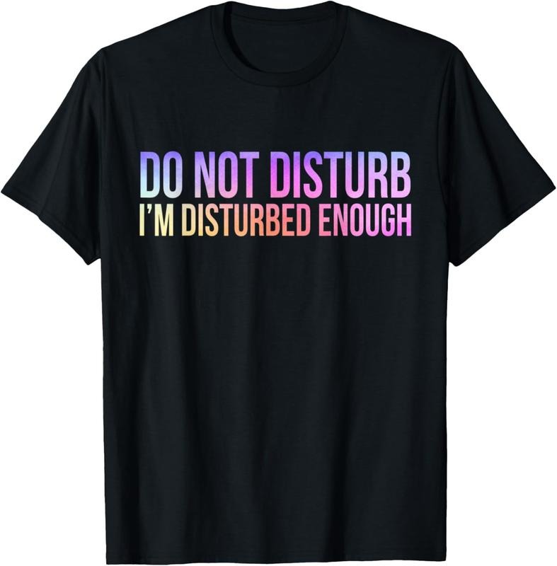 [100% Cotton] Do Not Disturb I'm Disturbed Enough Funny T-Shirt Hoodie, Sweatshirt | HypeCrazeTee.com