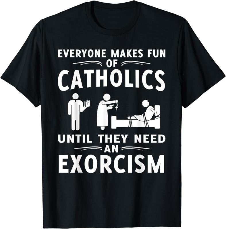 [100% Cotton] Everyone Makes Fun Of Catholics Until Exorcism Gift T-Shirt Hoodie, Sweatshirt | HypeCrazeTee.com