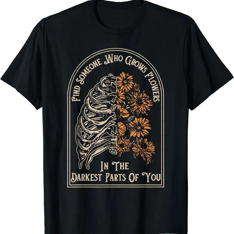 [100% Cotton] Find Someone Who Grows Flowers In The Darkest Parts Of You T-Shirt Black Hoodie, Sweatshirt | HypeCrazeTee.com