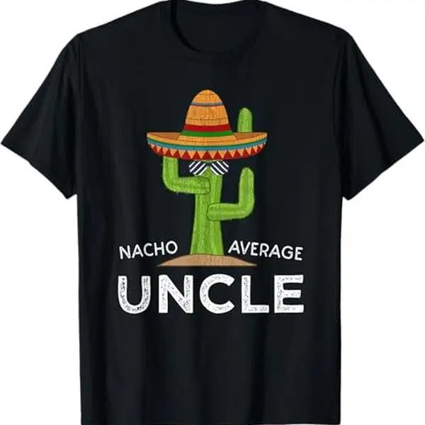 [100% Cotton] Fun Hilarious Uncle Joke Humor | Funny Nacho Average Uncle T-Shirt Hoodie, Sweatshirt | HypeCrazeTee.com