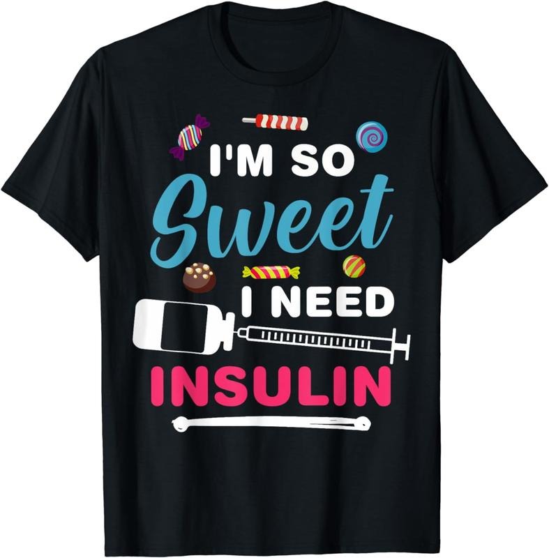 [100% Cotton] Funny Diabetics Diabetic Dads I'm So Sweet I Need Insulin T-Shirt Hoodie, Sweatshirt | HypeCrazeTee.com