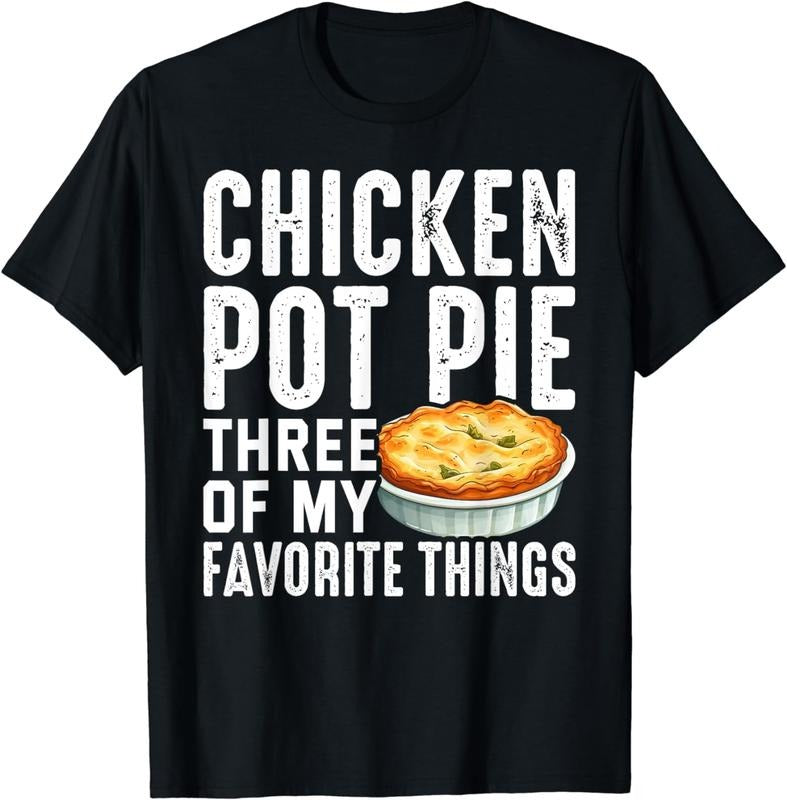 [100% Cotton] Funny Pot Pie Chicken Pot Pie My Three Favorite Things T-Shirt Hoodie, Sweatshirt | HypeCrazeTee.com